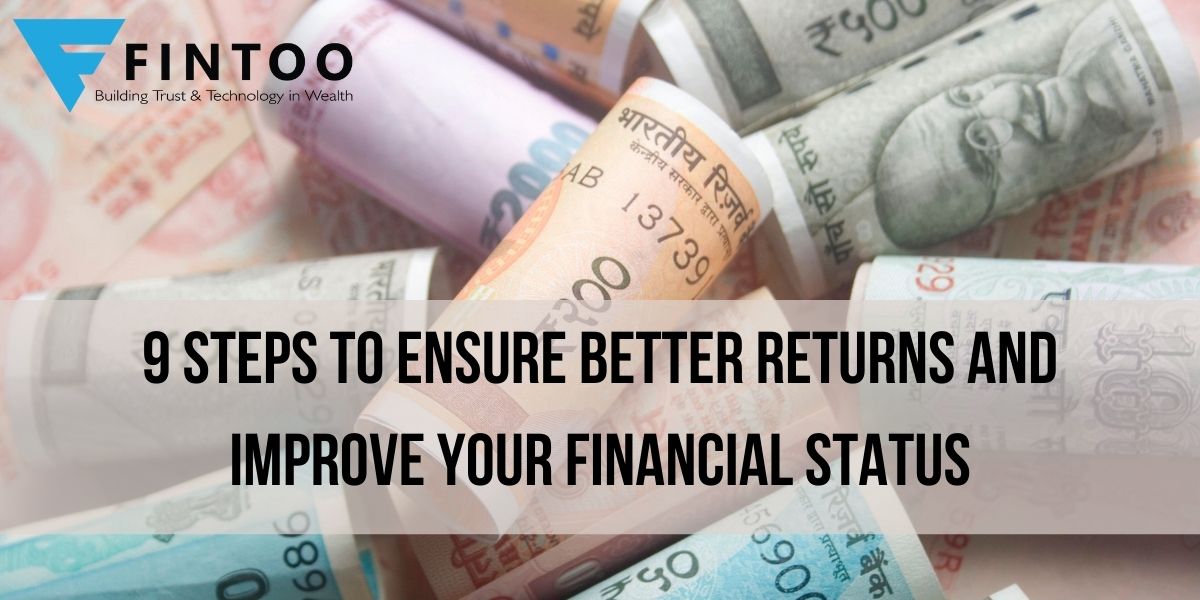 9 Steps To Ensure Better Returns And Improve Your Financial Status