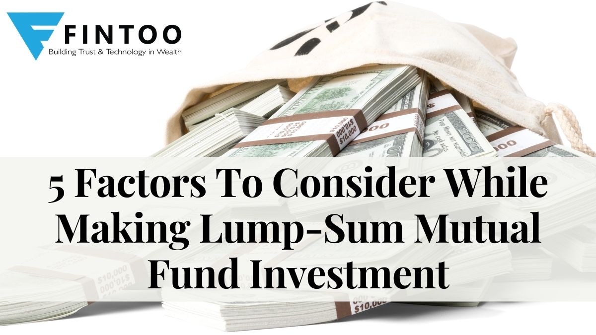 Consider 5 Factors While Lump Sum Mutual Fund Investment Fintoo Blog Consider 5 Factors While Lump Sum Mutual Fund Investment Fintoo Blog