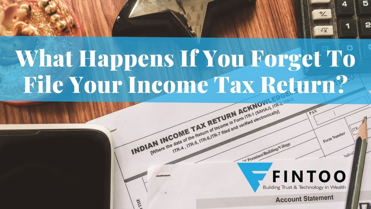 What Happens If You Forget To File Your Income Tax Return