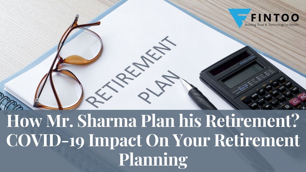 How Mr. Sharma Plan his Retirement? COVID-19 Impact On Your Retirement Planning