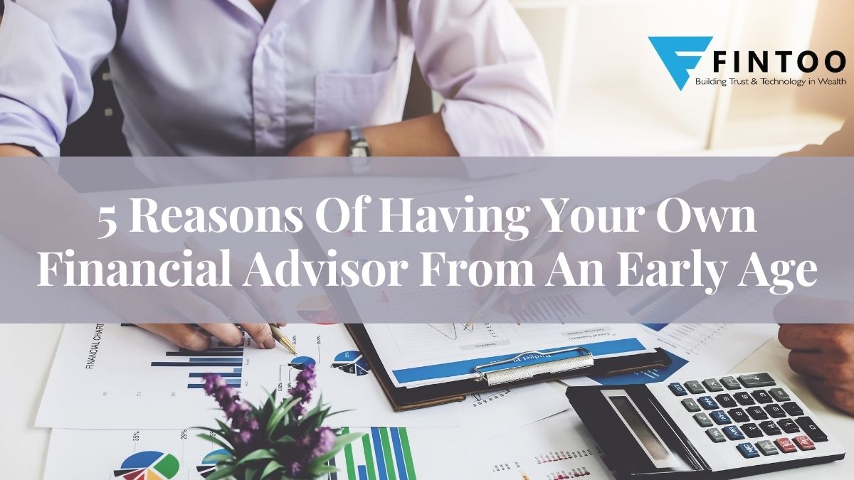 5 Reasons Of Having Your Own Financial Advisor From An Early Age