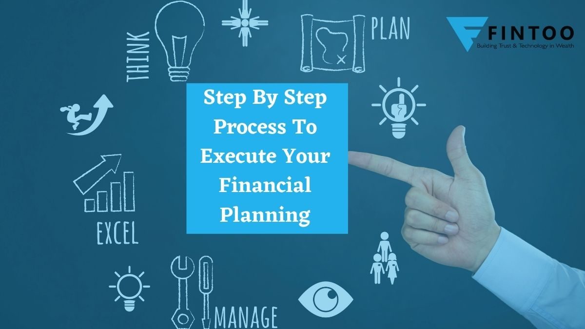 Step By Step Process To Execute Your Financial Planning - Fintoo Blog