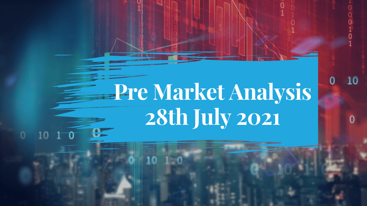 Pre Market Analysis 28th Jul 2021 Fintoo Blog