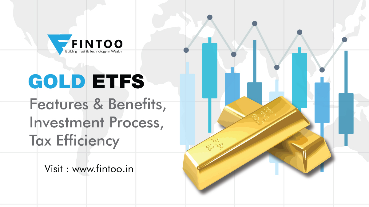 Gold ETF Features, Investment Process, Tax Efficiency Fintoo Blog