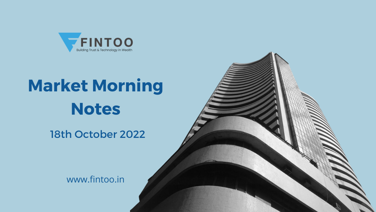 Market Morning Notes For 18th October 2022