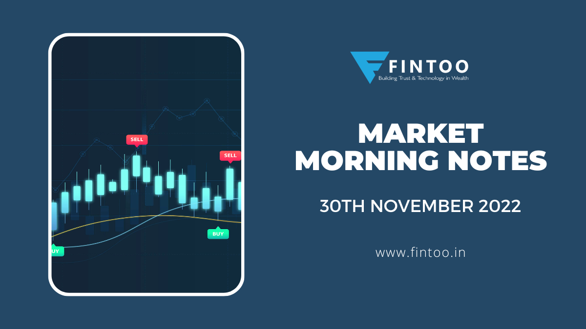 Market Morning Notes For 30th November 2022