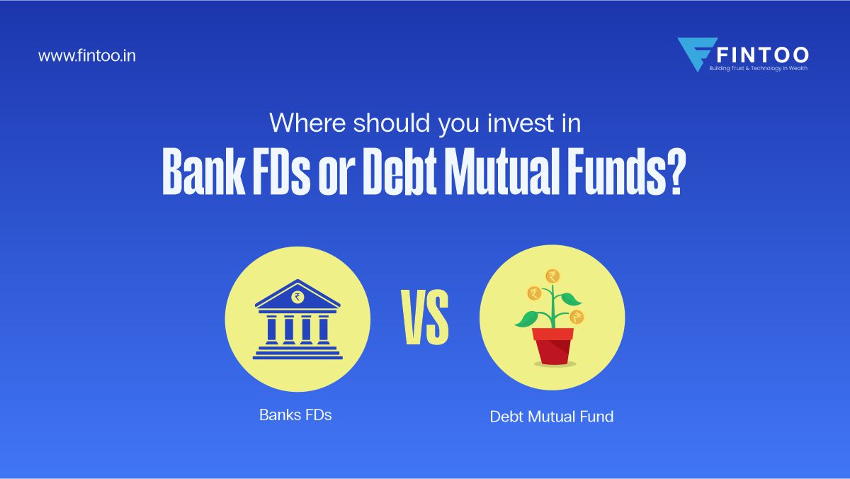 Where should you invest in Bank FDs or Debt Mutual Funds?