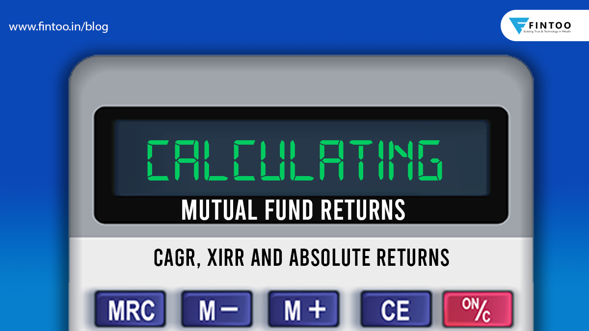 Calculating Mutual fund Returns – CAGR, XIRR and Absolute Returns