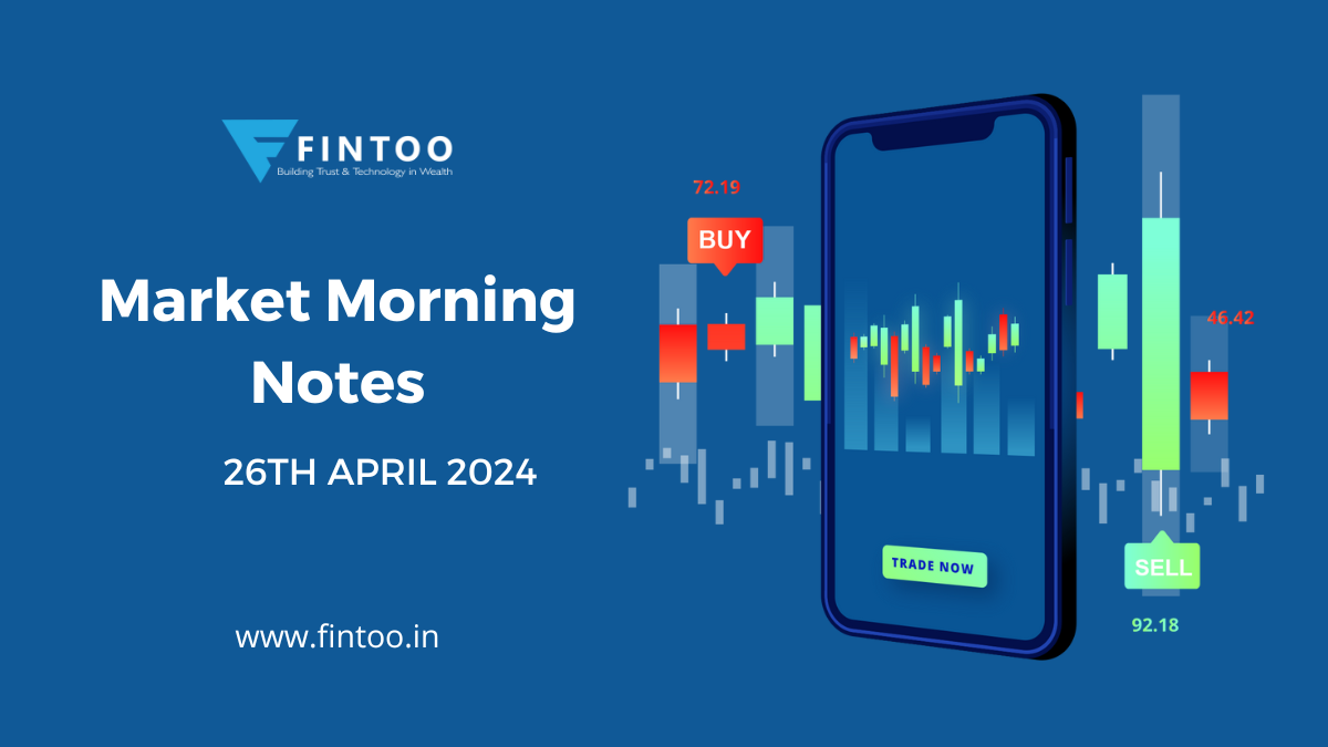 Market Morning Notes For 26th April 2024